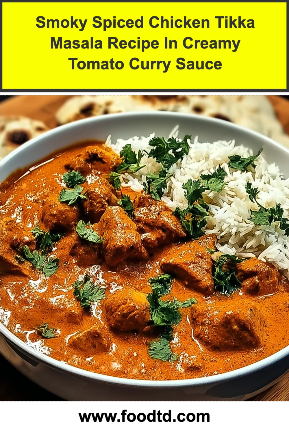 Smoky Spiced Chicken Tikka Masala Recipe In Creamy Tomato Curry Sauce